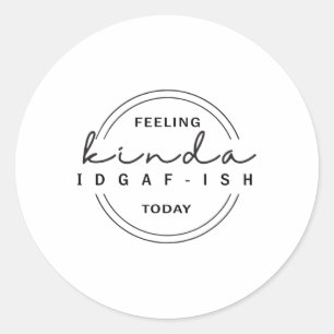 Sticker Rond Sentiment Kinda Idgaf-ish aujourd'hui