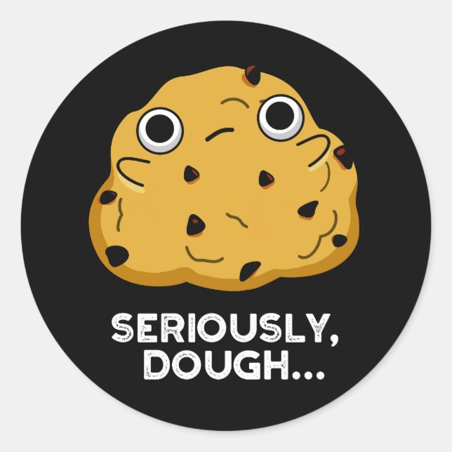 Sticker Rond Sérieusement Dough Funny Baking Food Pun Dark BG (Devant)