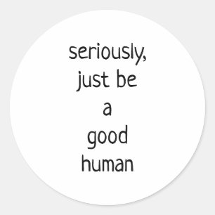 Sticker Rond sérieusement être juste un bon humain