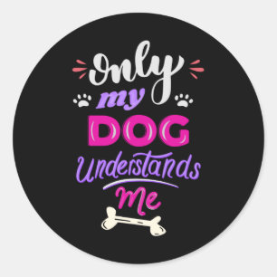 Sticker Rond Seul mon chien me comprend