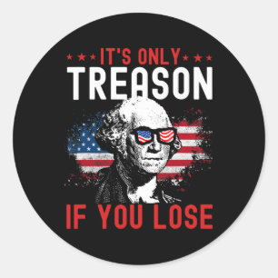 Sticker Rond Seule trahison si vous perdez Funny George Washing