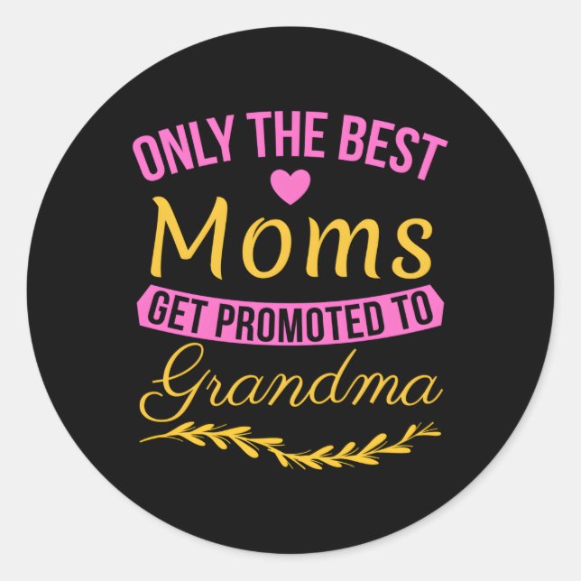 Sticker Rond Seules Les Meilleures Moms Sont Promues À Grand-Mè (Devant)