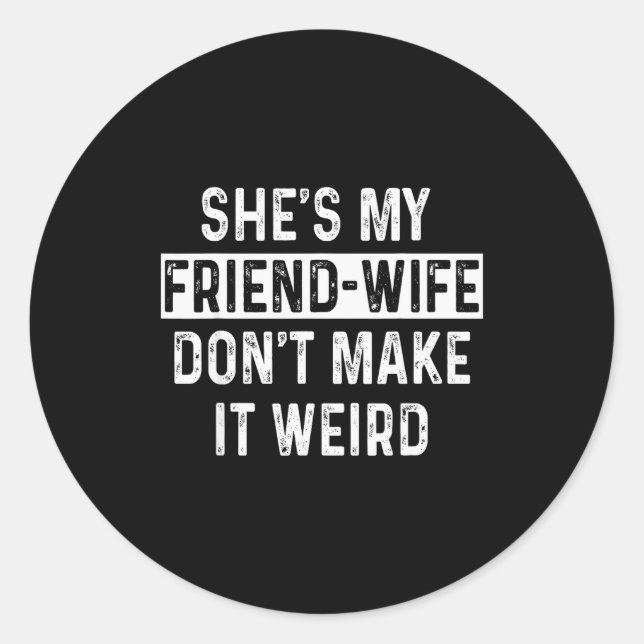 Sticker Rond She's My Friend-wife Funny Relationship Quote  (Devant)