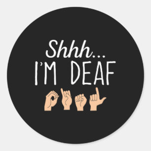Sticker Rond Shhh i m Deaf ASL Langue des Signes Perte auditive