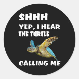 Sticker Rond Shhh Yep J'Entends La Tortue M'Appeler Chemise Drô