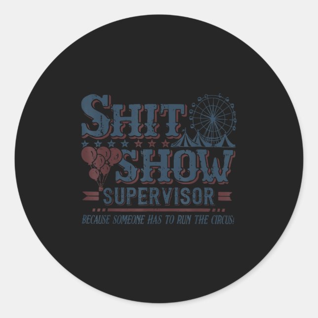 Sticker Rond Show Supervisor Because Someone Has To Run This Ci (Devant)