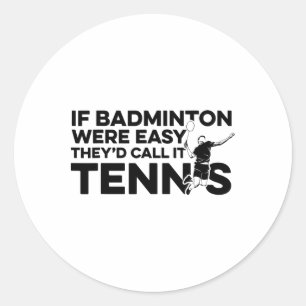 Sticker Rond Si Badminton Était Facile, Ils L'Appeleraient Tenn