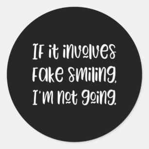 Sticker Rond Si ça implique un faux sourire, je ne vais pas Sti