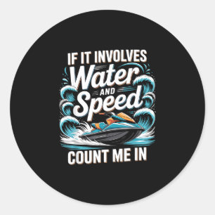 Sticker Rond Si cela implique de l'eau et de la vitesse, compte
