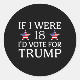 Sticker Rond Si j'avais 18 ans, je voterais pour Trump Funny Ki