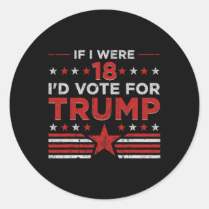 Sticker Rond Si j'avais 18 ans, je voterais pour Trump Funny Pr