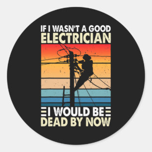Sticker Rond Si je n'étais pas un bon électricien Funny Electri