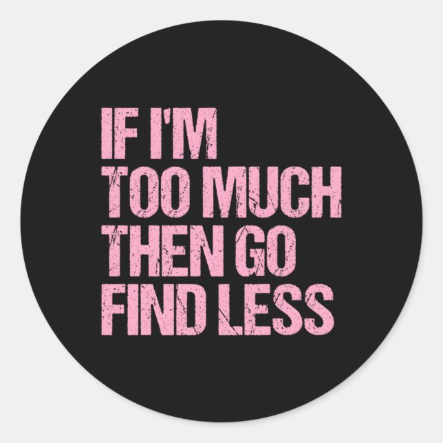 Sticker Rond Si Je Suis Trop, Allez Trouver Moins Confiant État (Devant)