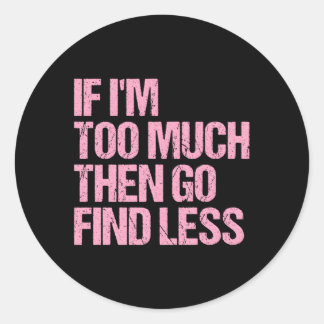 Sticker Rond Si Je Suis Trop, Allez Trouver Moins Confiant État