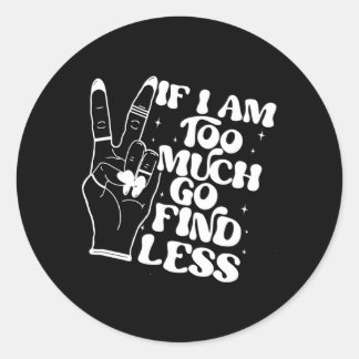 Sticker Rond Si Je Suis Trop, Allez Trouver Moins De Retour Imp