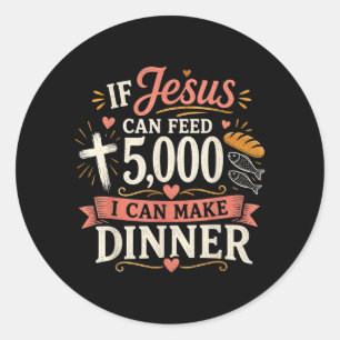 Sticker Rond Si Jésus peut nourrir 5000 personnes je peux prépa