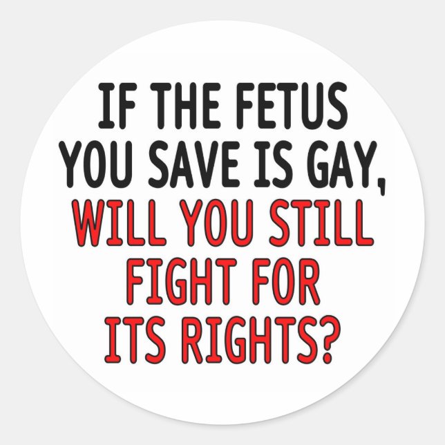 Sticker Rond Si le foetus que vous sauvez est gay... (Devant)