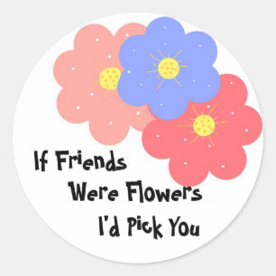 Sticker Rond Si Les Amis Étaient Des Fleurs