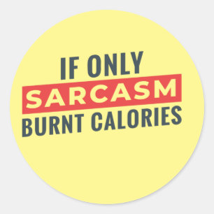 Sticker Rond Si seulement le sarcasme brûle calories drôle Stic