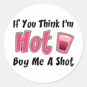 Sticker Rond Si tu penses que je suis Hot Achète-moi une balle
