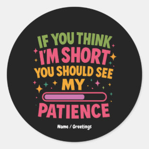 Sticker Rond Si vous pensez que je suis court, vous devriez voi