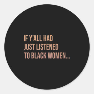 Sticker Rond Si Yall Venait D'Écouter Aux Femmes Noires Drôle Q
