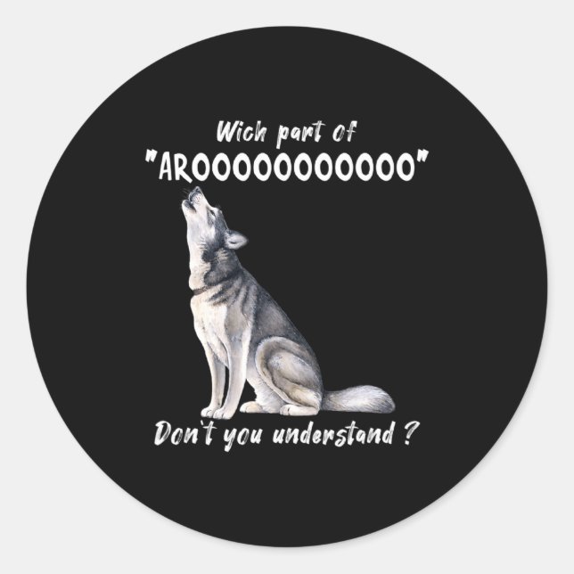 Sticker Rond Siberian Husky What Part Of Arooo Dont You Unders  (Devant)