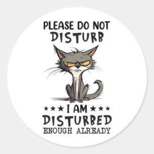 Sticker Rond S'Il Vous Plaît Ne Disturbe Pas Chat Sarcasm Funny
