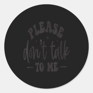Sticker Rond S'il vous plaît ne me parlez pas, citations drôles
