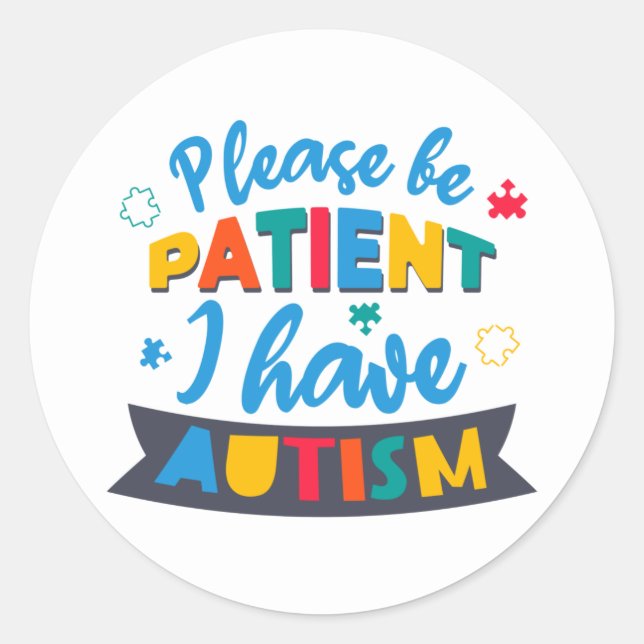 Sticker Rond S'Il Vous Plaît, Soyez Patients, J'Ai De L'Autisme (Devant)