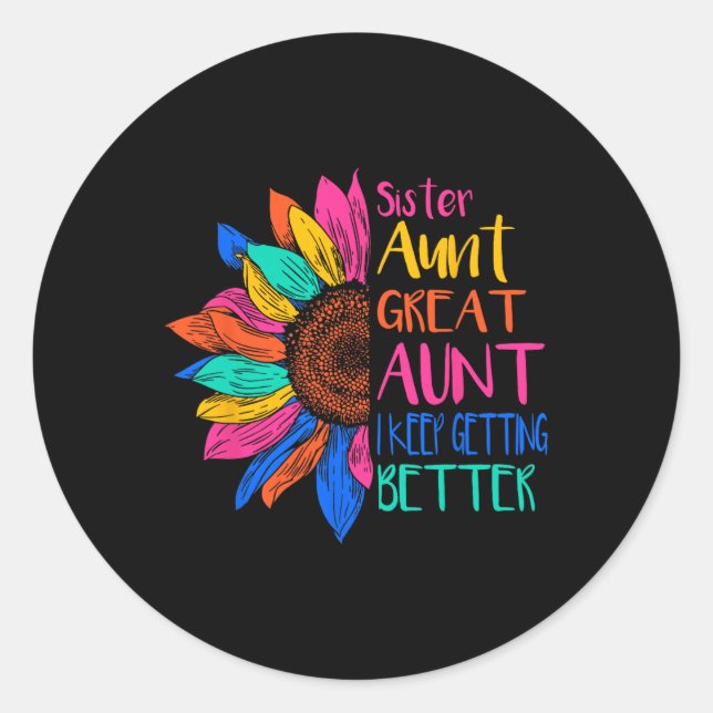 Sticker Rond Sister Aunt Great Aunt I Just Keep Getting Better  (Devant)