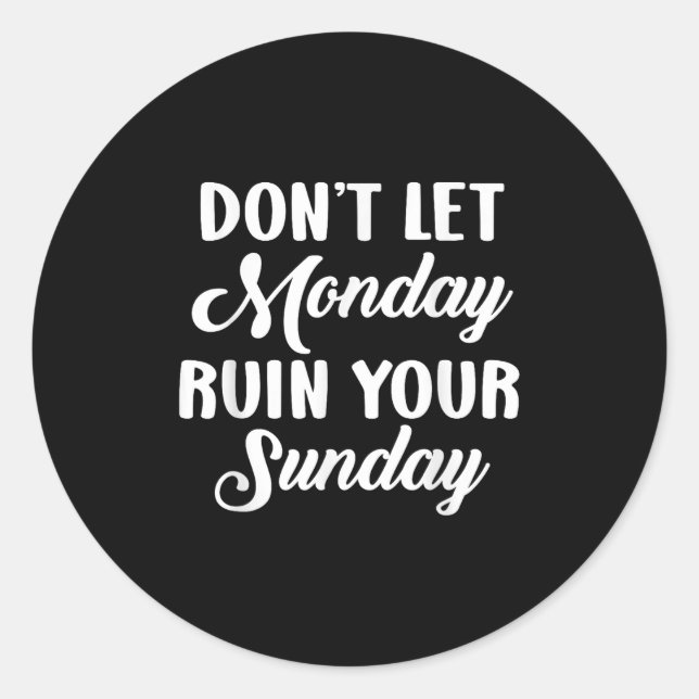 Sticker Rond Sitive Motivation Weekend Dont Let Monday Ruin You (Devant)