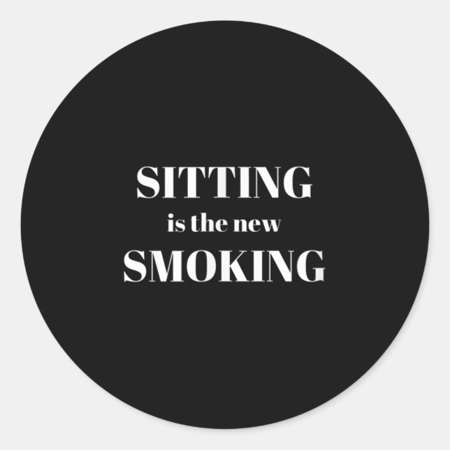 Sticker Rond Sitting Is The New Smoking  (Devant)