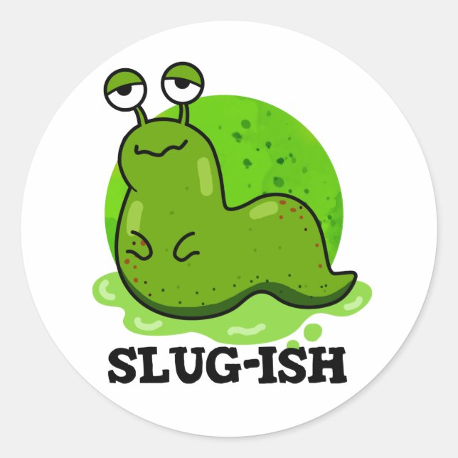 Sticker Rond Slug ish Funny Sluggish Slug Pun (Devant)