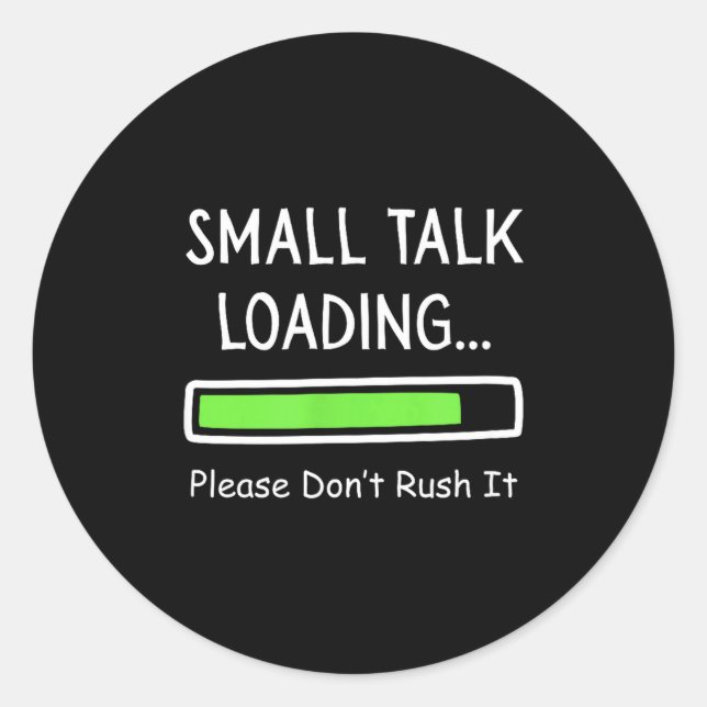 Sticker Rond Small Talk Loading Please Don't Rush It Funny Anti (Devant)