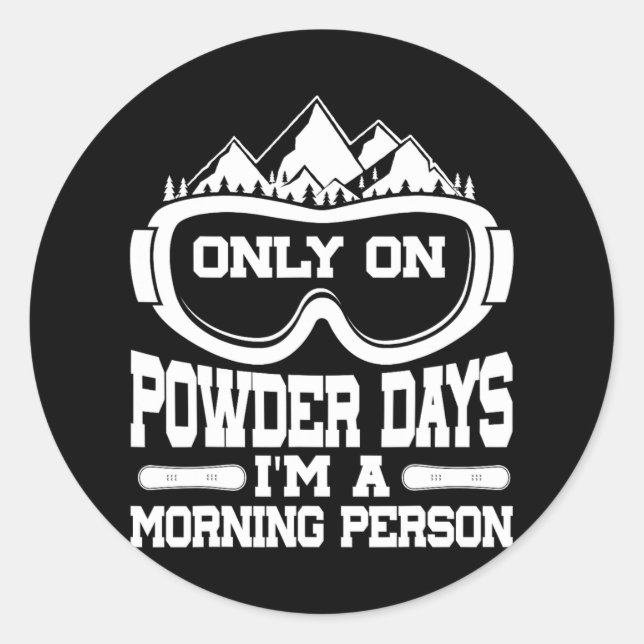 Sticker Rond Snowboard Snowboard Seulement en Powder Days Je su (Devant)