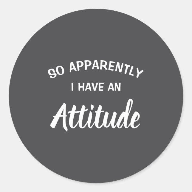 Sticker Rond So Apparently I Have An Attitude  (Devant)
