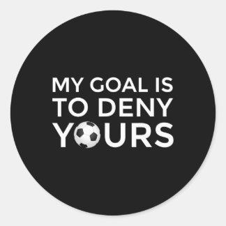 Sticker Rond Soccer Gift Men Boys Teens My Goal Is To Deny Your