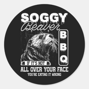 Sticker Rond Soggy Beaver Bbq Ce n'est pas tout sur votre visag