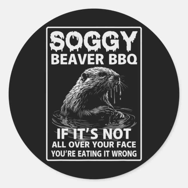Sticker Rond Soggy Beaver Bbq Si ce n'est pas fini (Devant)