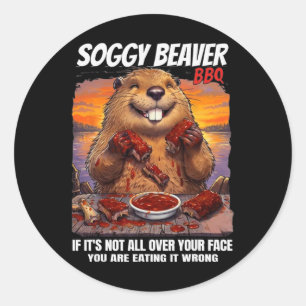 Sticker Rond Soggy Beaver Bbq Si ce n'est pas tout sur votre vi