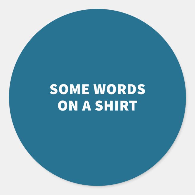 Sticker Rond Some Words On A Shirt _ Funny Quote Tee  (Devant)