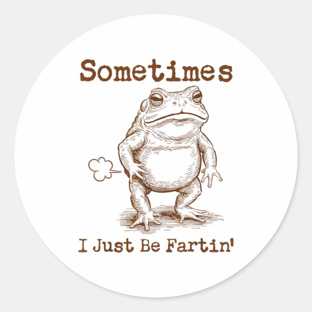 Sticker Rond Sometimes I Just Be Fartin’ Frog Funny Rude Silly  (Devant)