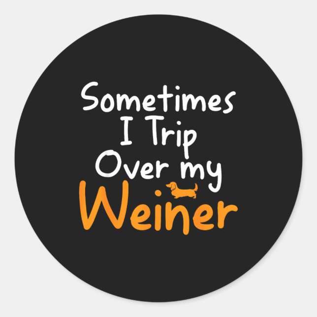 Sticker Rond Sometimes I Trip Over My Weiner Dog Funny  (Devant)