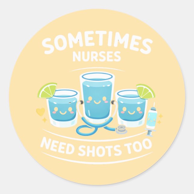 Sticker Rond Sometimes Nurses Need Shots Too – Funny Nurse Appr (Devant)