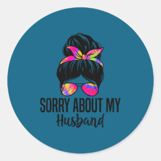 Sticker Rond Sorry About My Husband Funny Husband Humor Quotes