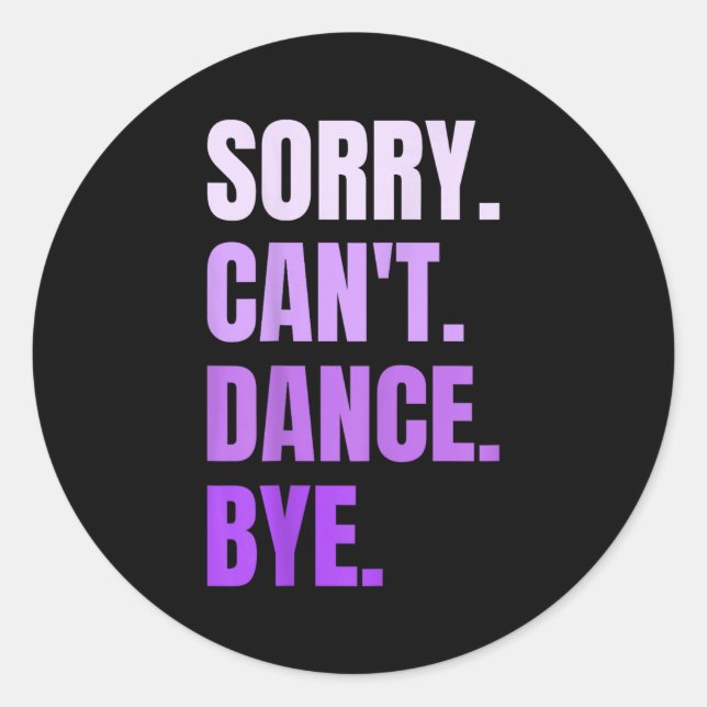 Sticker Rond Sorry Can't Dance Bye Retro Funny Dancer Dancing D (Devant)
