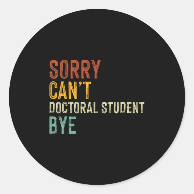 Sticker Rond Sorry Can't Doctoral Student Bye Graduation Studen (Devant)