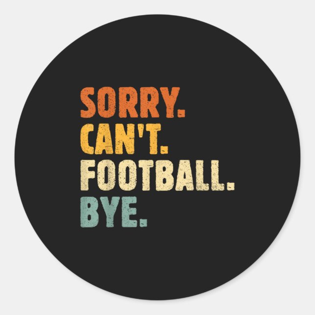 Sticker Rond Sorry Can't Football Bye Funny Football Lovers Quo (Devant)