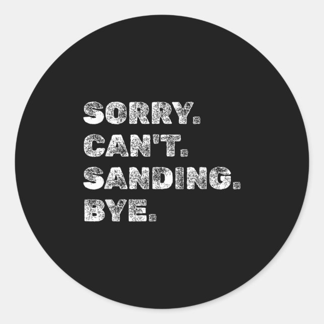 Sticker Rond Sorry Can't Sanding Bye - Funny Woodworking Carpen (Devant)